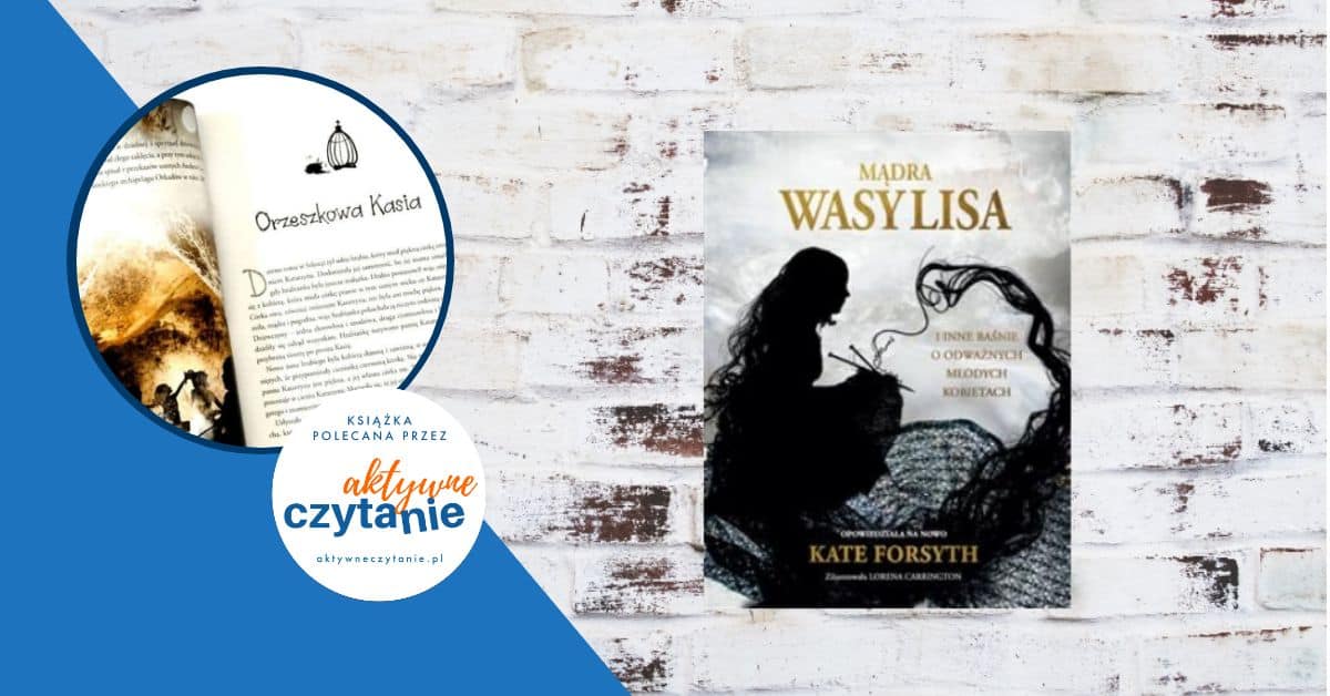 Mądra Wasylisa i inne baśnie o odważnych młodych kobietach recenzja ksiązki