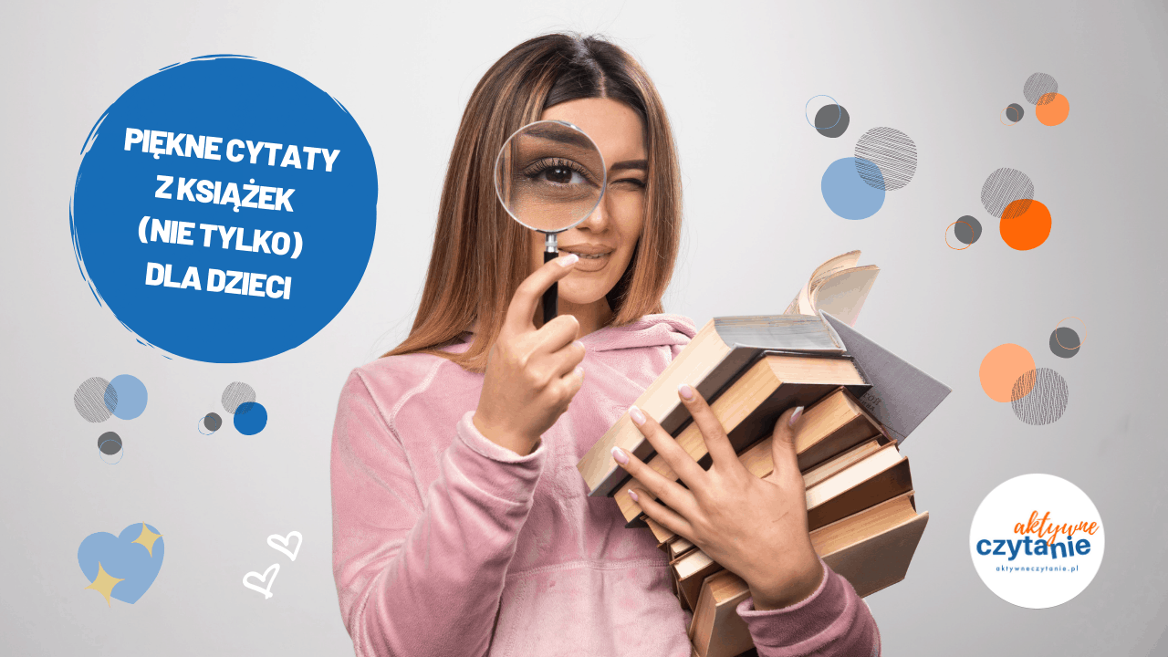 piekne cytaty z ksiazek dla dzieci blog aktywne czytanie ksiazki Piekne-cytaty-z-ksiazek-dla-dzieci