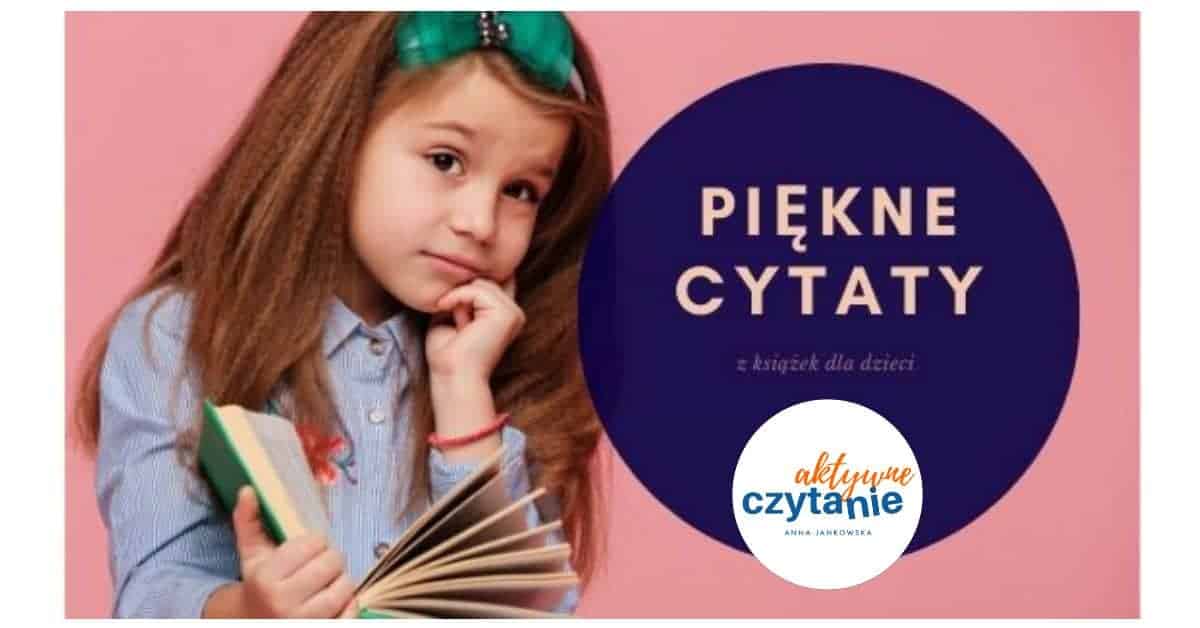 Piekne-cytaty-z-ksiazek-dla-dzieci Piekne-cytaty-z-ksiazek-dla-dzieci