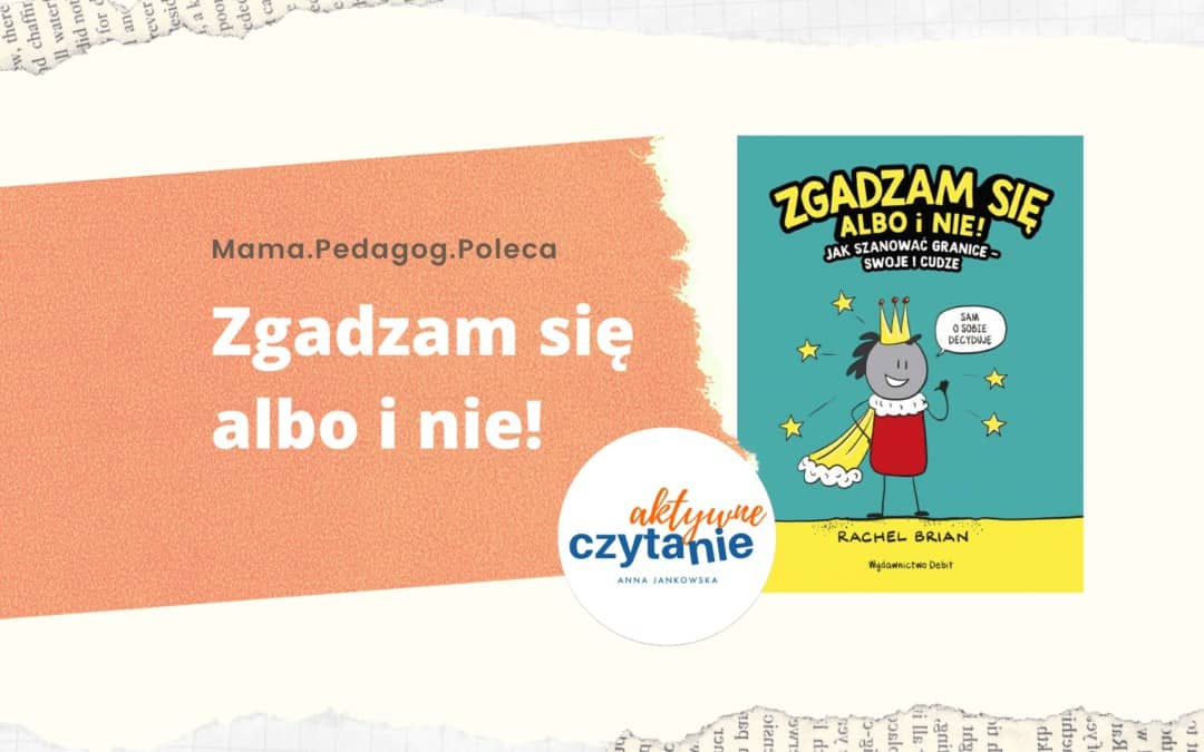 Zgadzam-sie-albo-i-nie-Jak-szanowac-granice-swoje-i-cudze-ksiazki-dla-dzieci-asertywnosc Zgadzam-sie-albo-i-nie-Jak-szanowac-granice-swoje-i-cudze-ksiazki-dla-dzieci-asertywnosc