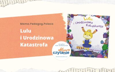 Lulu-i-Urodzinowa-Katastrofa-recenzja-ksiazki-dla-dzieci-aktywne-czytanie Lulu-i-Urodzinowa-Katastrofa-recenzja-ksiazki-dla-dzieci-aktywne-czytanie