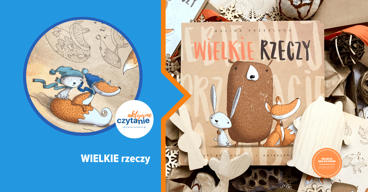 wielkie-rzeczy-recenzja-aktywne-czytanie-ksiazki-dla-dzieci wielkie-rzeczy-recenzja-aktywne-czytanie-ksiazki-dla-dzieci