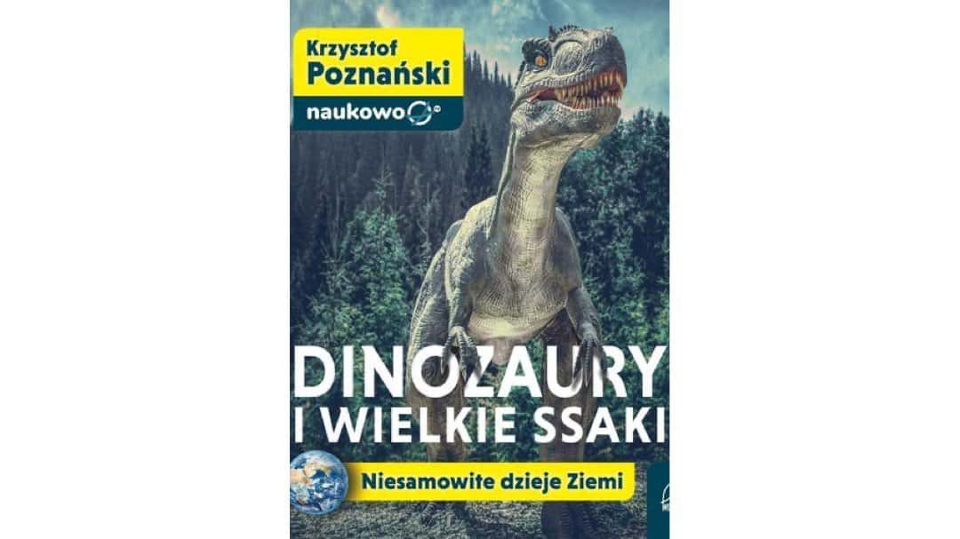 Dinozaury i wielkie ssaki. Niesamowite dzieje Ziemi Dinozaury i wielkie ssaki. Niesamowite dzieje Ziemi