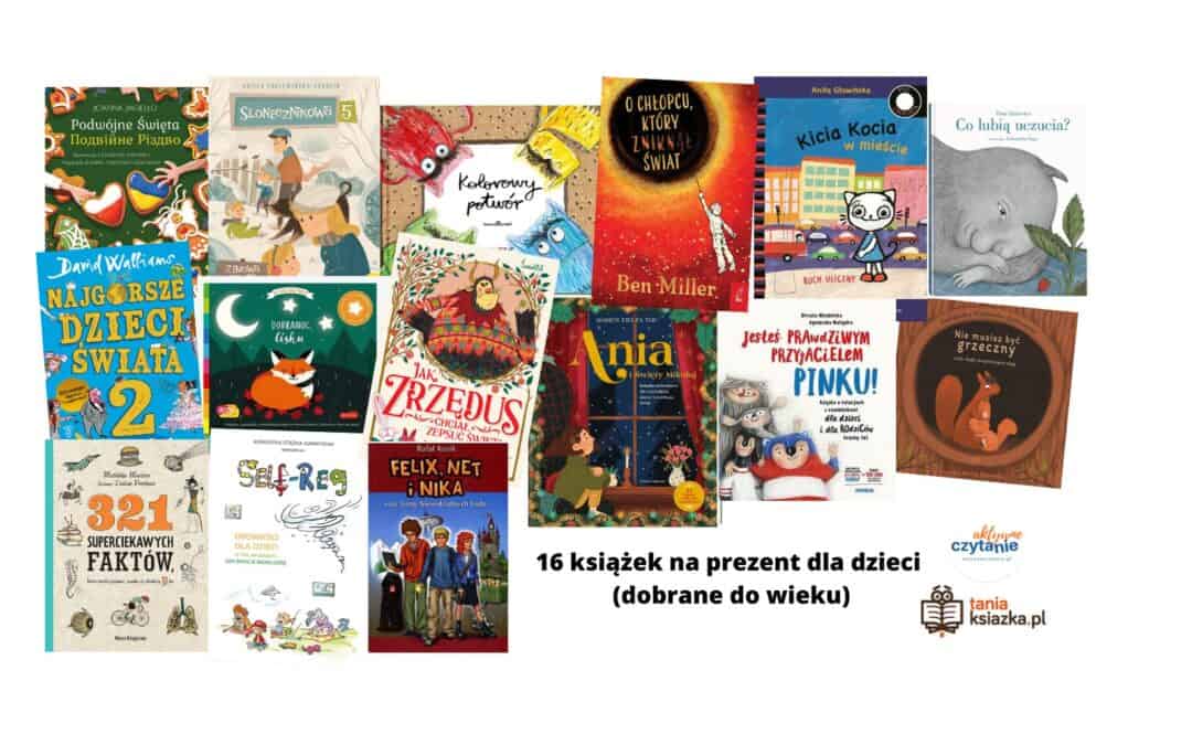 16 książek na prezent dla dzieci (dobrane do wieku)