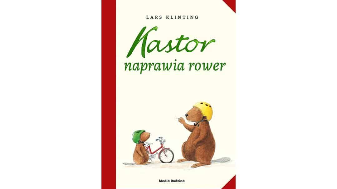 kastor-naprawia-rower zapowiedzi ksiazki dla dzieci