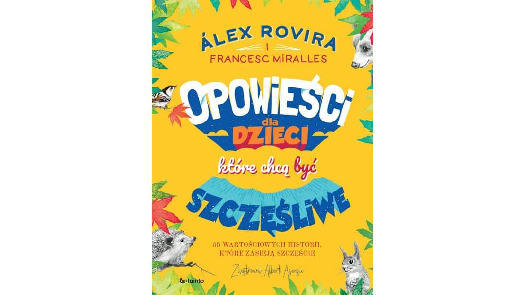 opowiesci-dla-dzieci-ktore-chca-byc-szczesliwe-zapowiedzi-ksiazki-dla-dzieci opowiesci-dla-dzieci-ktore-chca-byc-szczesliwe-zapowiedzi-ksiazki-dla-dzieci