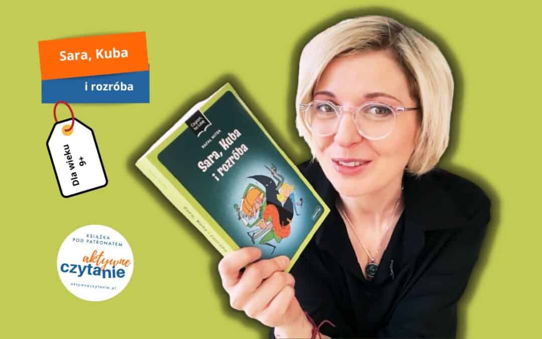 sara kuba i rozroba czytam bo lubie recenzja ksiazki dla dzieci rafal witek anna jankowska aktywne czytanie