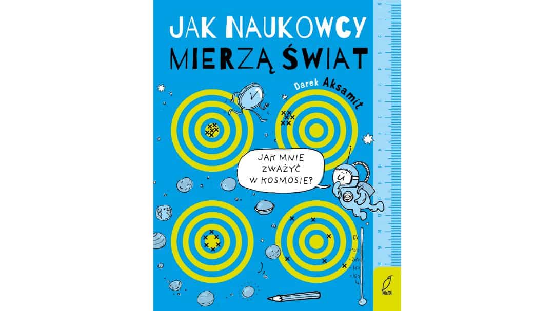jak-naukowcy-mierza-swiat-zapowiedzi-ksiazki-dla-dzieci jak-naukowcy-mierza-swiat-zapowiedzi-ksiazki-dla-dzieci
