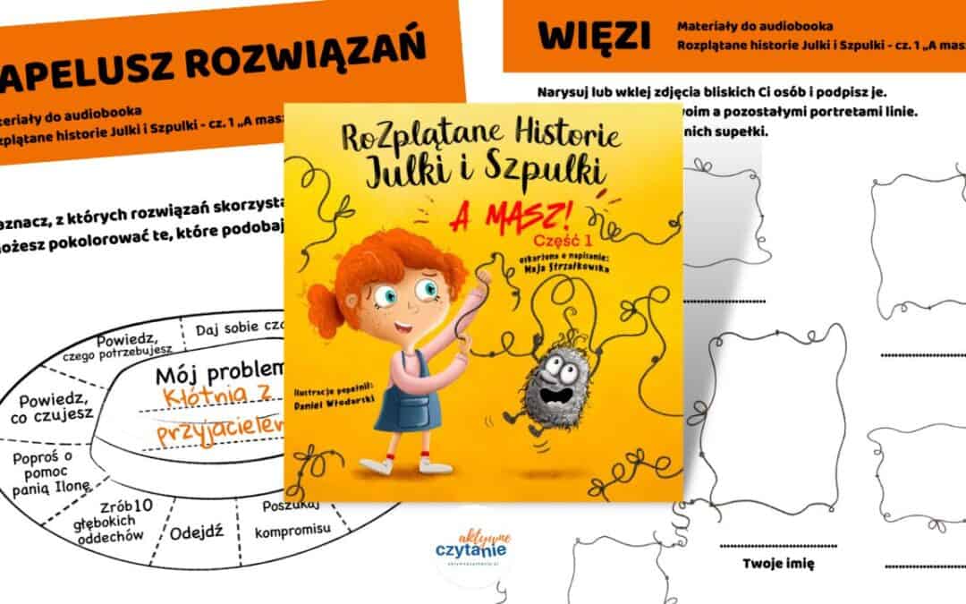 Rozplątane Historie Julki i Szpulki. Edukacyjne audiobooki dla dzieci