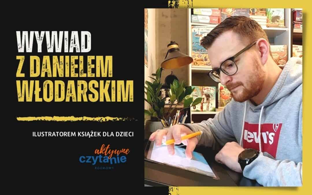 Wywiad z Danielem Włodarskim, ilustratorem książek dla dzieci