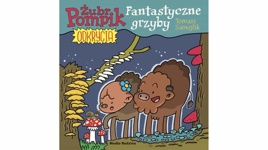 zubr-pompik-fantastyczne-grzyby-zapowiedzi-ksiazki-dla-dzieci copy zubr-pompik-fantastyczne-grzyby-zapowiedzi-ksiazki-dla-dzieci