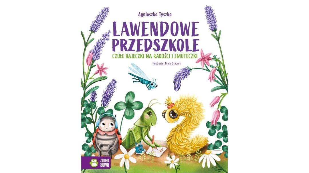 lawendowe-przedszkole-czule-bajeczki-na-radosci-i-smuteczki-zapowiedzi-ksiazki-dla-dzieci lawendowe-przedszkole-czule-bajeczki-na-radosci-i-smuteczki-zapowiedzi-ksiazki-dla-dzieci