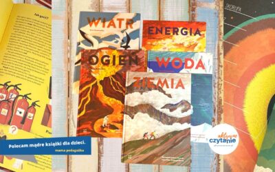 5 ważnych książek edukacyjnych z serii ŻYWIOŁY. Ziemia, Wiatr, Energia, Ogień, Woda