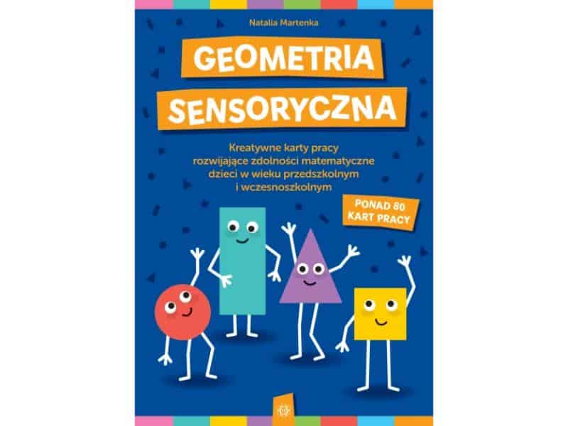 geometria-sensoryczna-kreatywne-karty-pracy-rozwijajace-zdolnosci-matematyczne-dzieci-w-wieku-przedszkolnym-i-wczesnoszkolnym-zapowiedzi-ksiazki-dla-dzieci