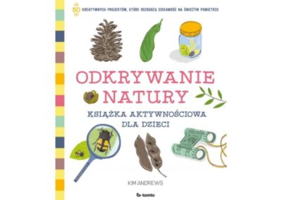 Odkrywanie natury. Książka aktywnościowa dla dzieci