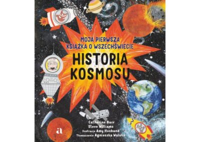 Historia kosmosu. Moja pierwsza książka o wszechświecie