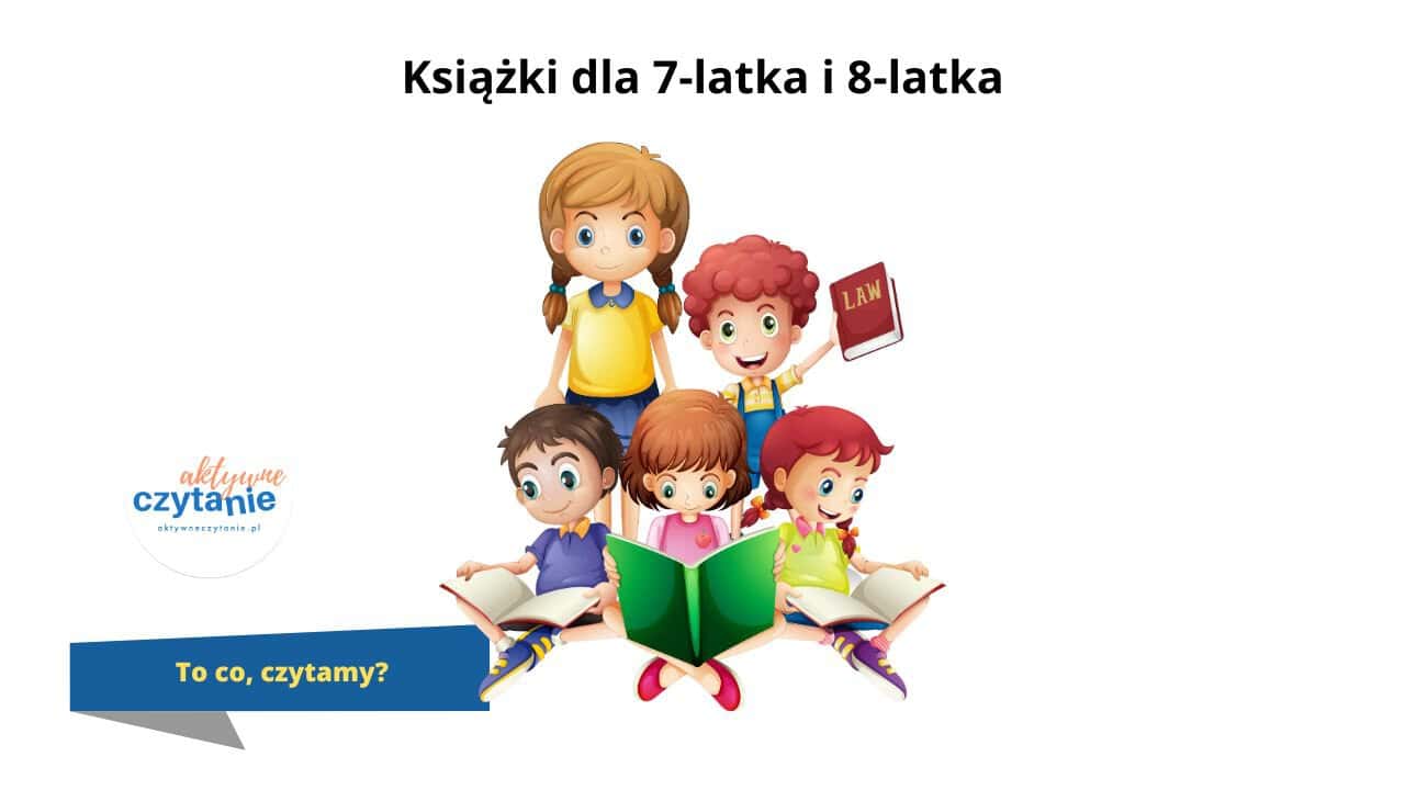 Książki dla 7-latka i&nbsp;8-latka