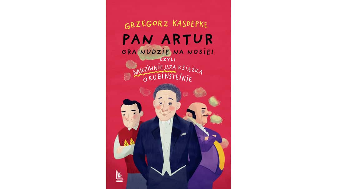 Pan Artur gra nudzie na nosie! Czyli najdziwniejsza książka o Rubinsteinie