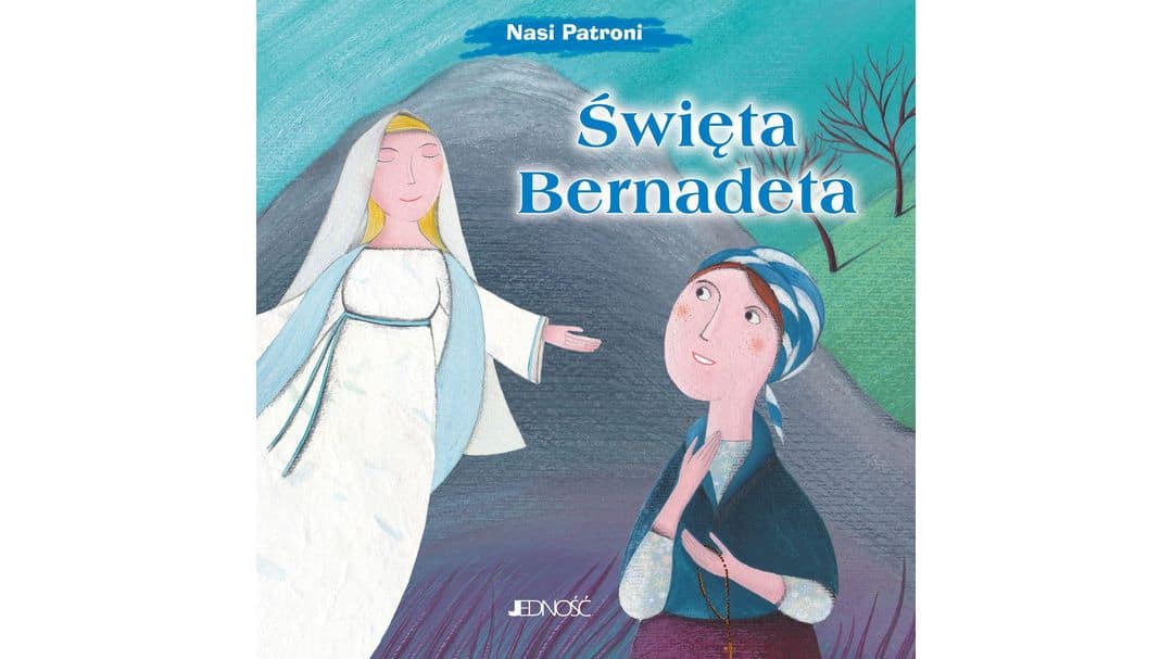 Święta Bernadeta (seria: Nasi Patroni)