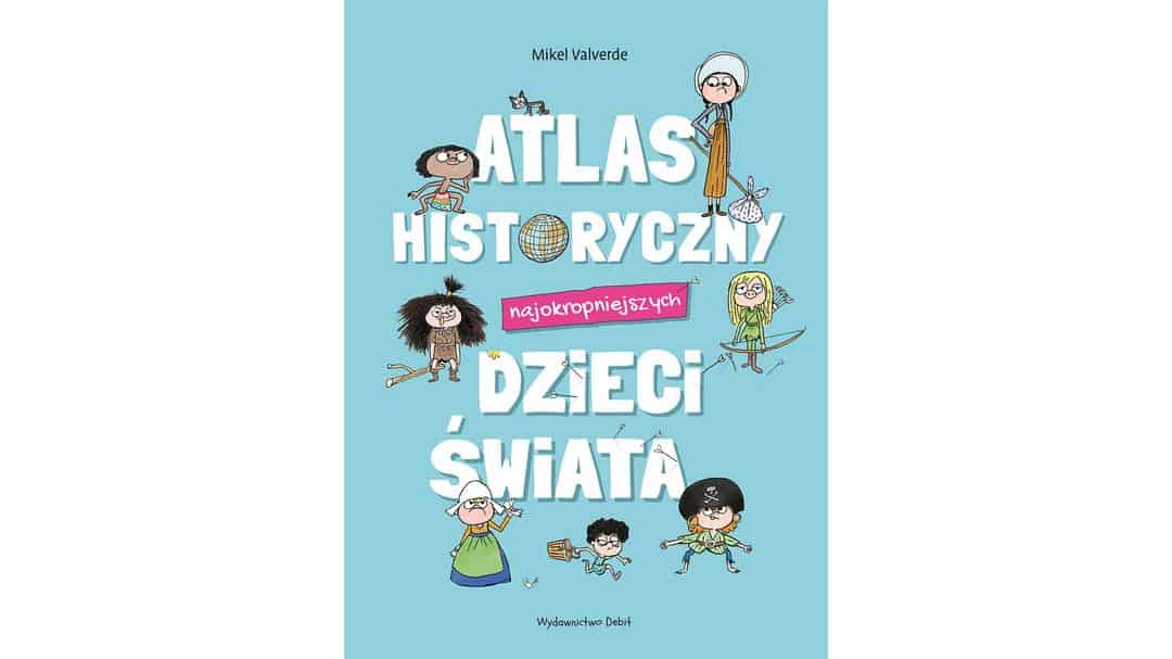 Atlas historyczny najokropniejszych dzieci świata