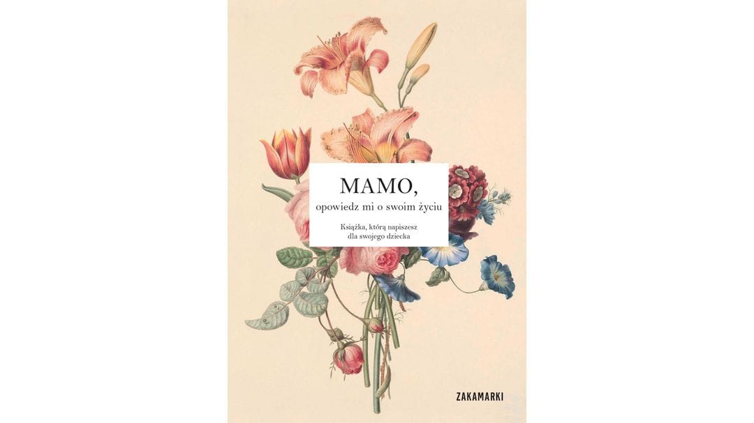 Mamo, opowiedz mi o swoim życiu