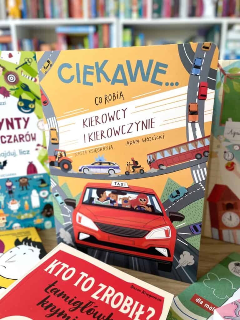 ciekawe-co-robia-kierowcy-i-kierowczynie-recenzja-ksiakzi-dla-dzieci-nasza-ksiegarnia aktywne czytanie1
