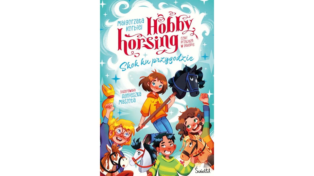 Skok ku przygodzie. Hobby horsing, czyli przyjaźń w galopie. Tom 1
