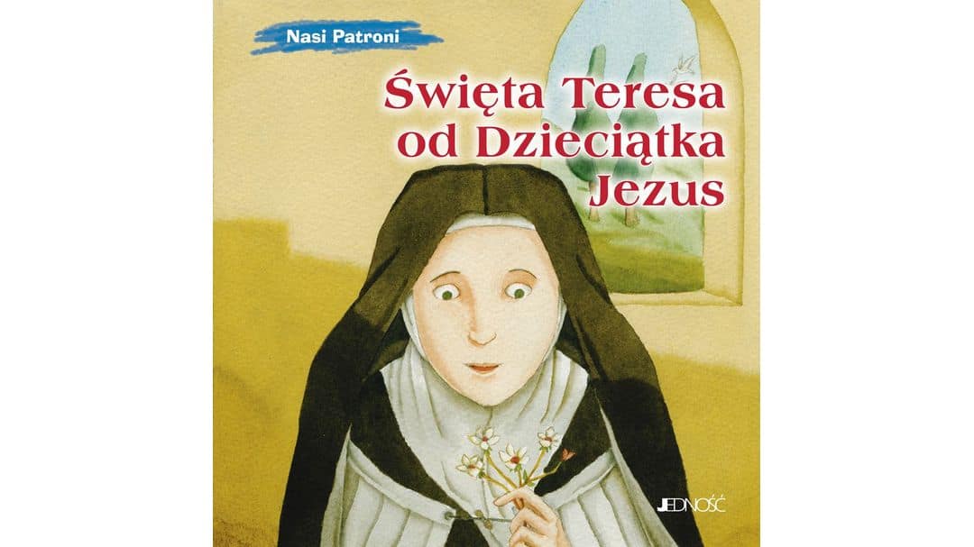 Święta Teresa od Dzieciątka Jezus (seria: Nasi Patroni)