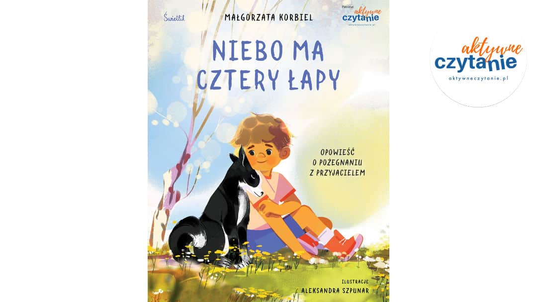 Niebo ma cztery łapy. Opowieść o pożegnaniu z przyjacielem