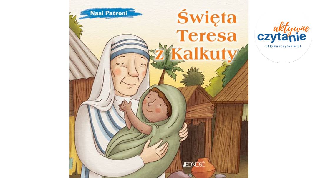 Święta Teresa z Kalkuty. Nasi patroni