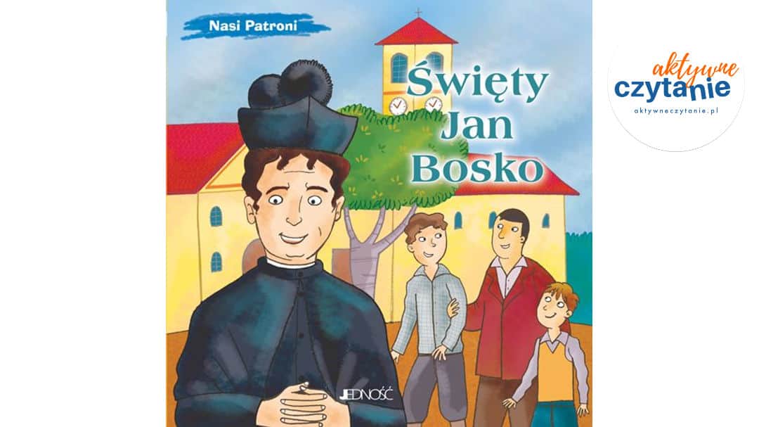 Święty Jan Bosko. Nasi patroni