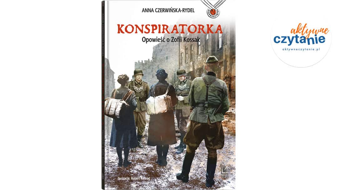 Konspiratorka. Opowieść o Zofii Kossak