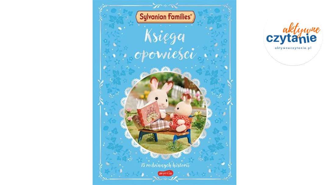 Sylvanian Families. Księga opowieści. 15 rodzinnych historii