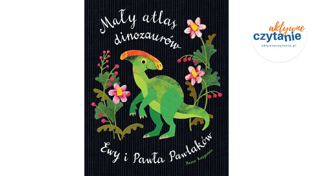 Mały atlas dinozaurów Ewy i Pawła Pawlaków
