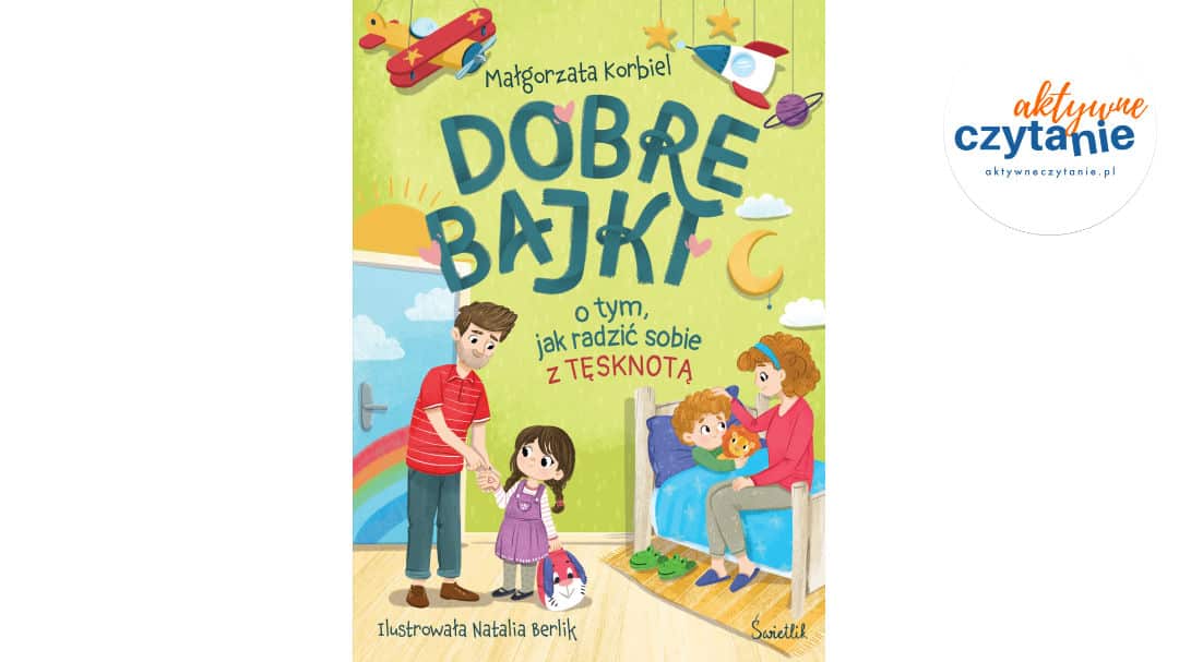 Dobre bajki o&nbsp;tym, jak radzić sobie z&nbsp;tęsknotą