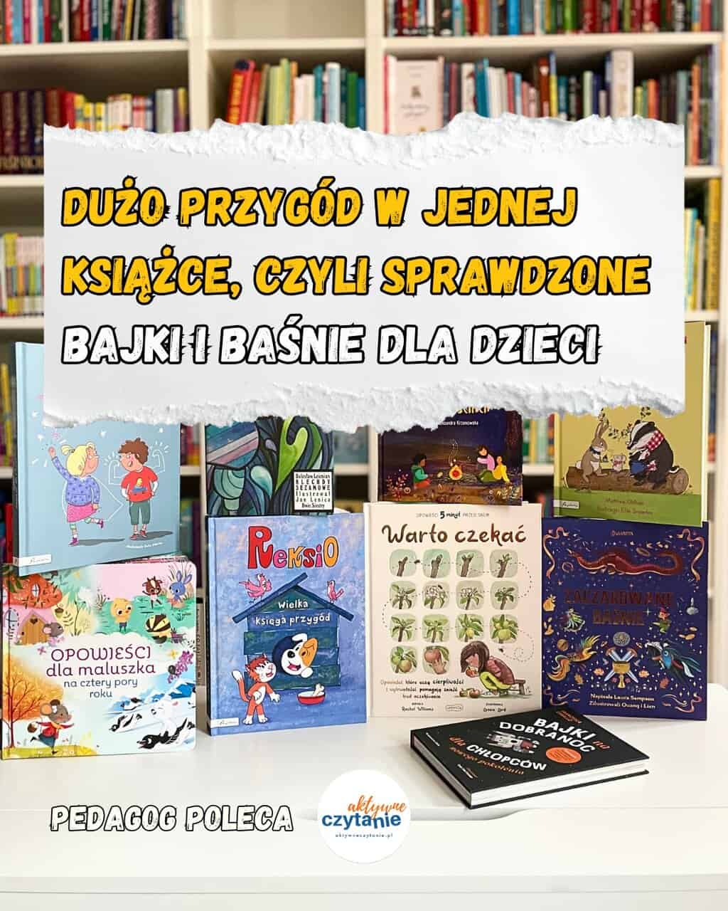 Najlepsze bajki i&nbsp;baśnie dla dzieci, czyli dużo przygód w&nbsp;jednej książce