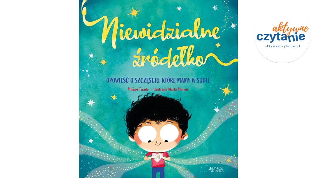 Niewidzialne źródełko. Opowieść o&nbsp;szczęściu, które mamy w&nbsp;sobie