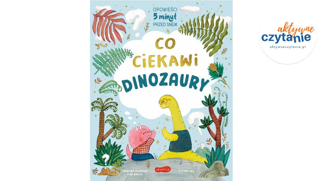Co&nbsp;ciekawi dinozaury. Opowieści 5 minut przed&nbsp;snem