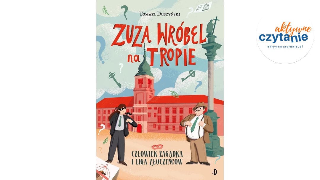 Człowiek Zagadka i&nbsp;Liga Złoczyńców. Zuza Wróbel na&nbsp;tropie. Tom 3