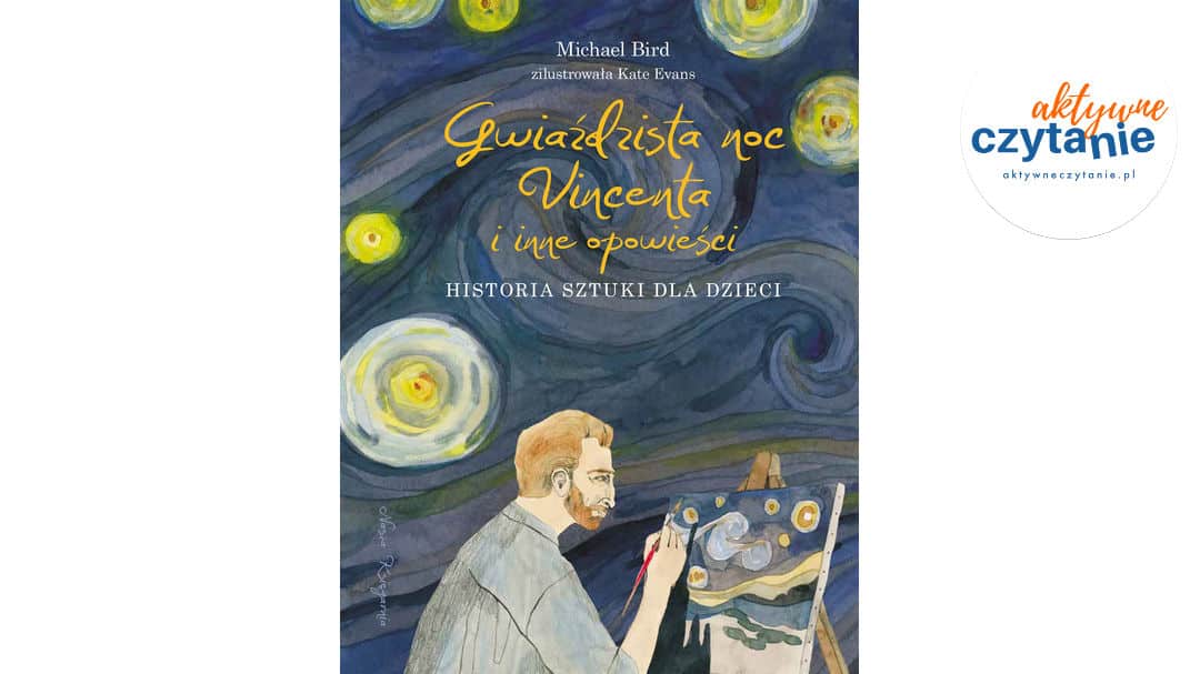 Gwiaździsta noc Vincenta i&nbsp;inne opowieści. Historia sztuki dla dzieci