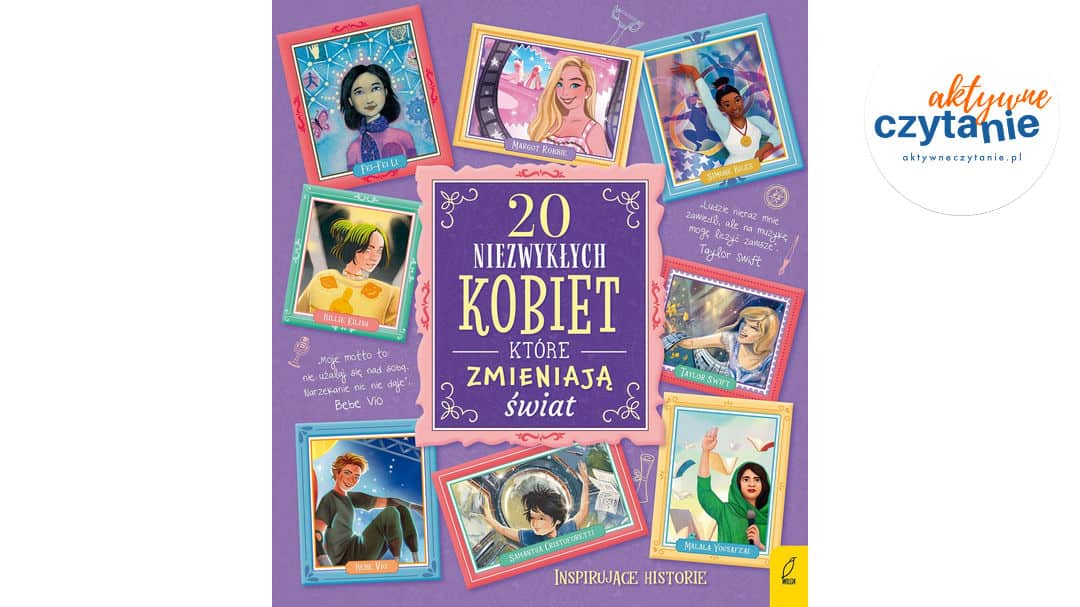 Inspirujące historie. 20 niezwykłych kobiet, które zmieniają świat