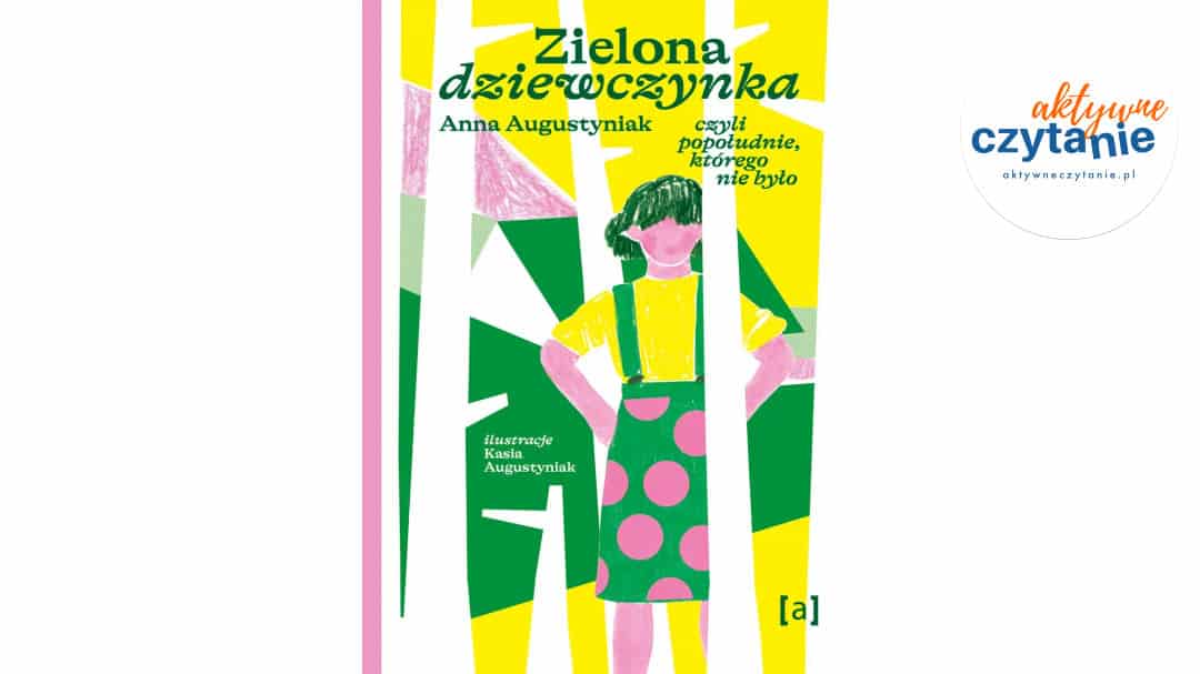 Zielona dziewczynka. Czyli popołudnie, którego&nbsp;nie&nbsp;było