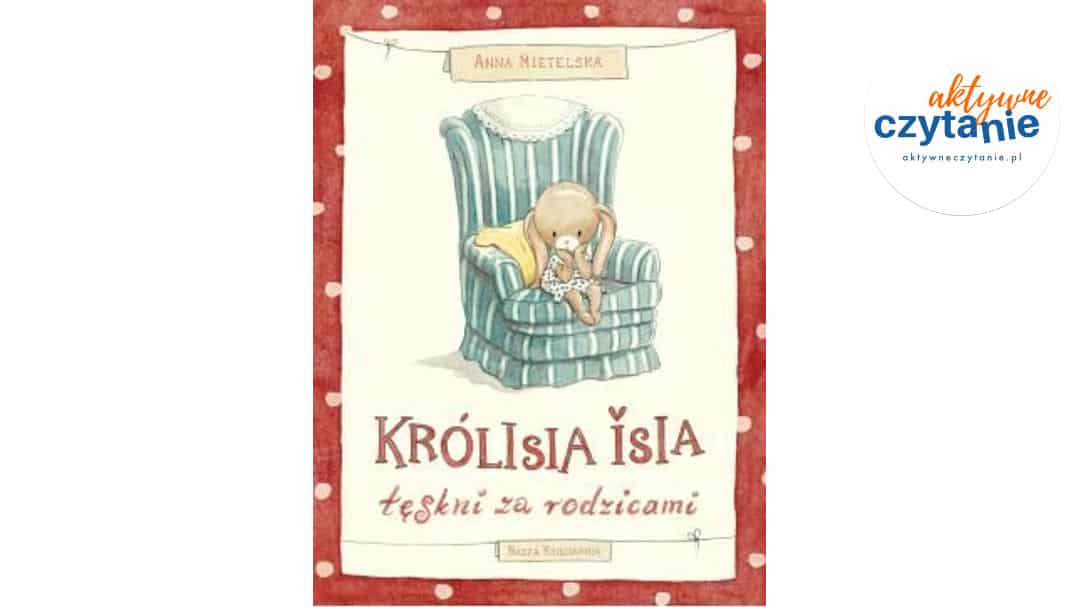 Królisia Isia tęskni za&nbsp;rodzicami