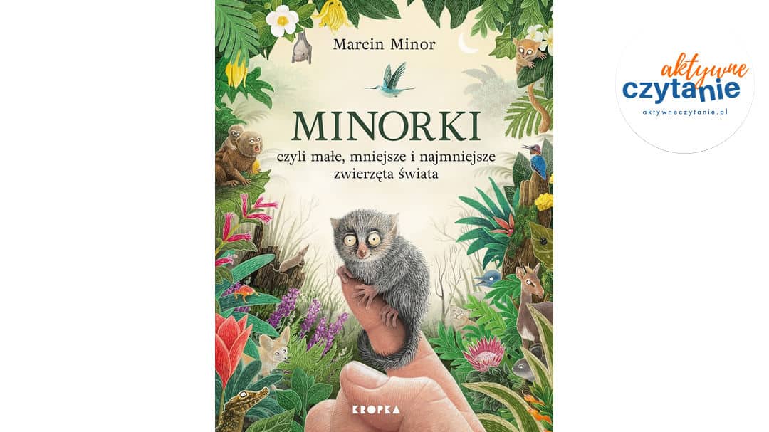 Minorki, czyli małe, mniejsze i&nbsp;najmniejsze stworzenia świata