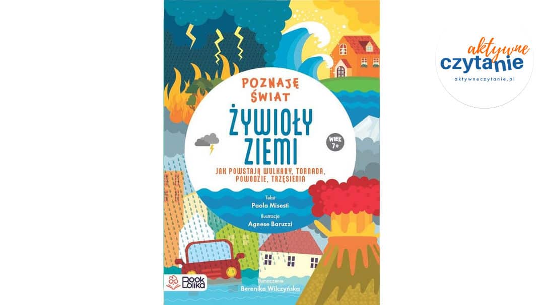 Żywioły ziemi. Jak powstają wulkany tornada, powodzie, trzęsienia.