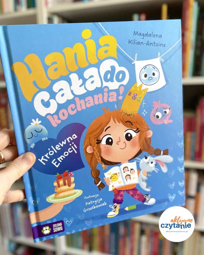 hania-cala-do-kochania-krolewna-emocji-wydawnictwo-zielona-sowa-recenzja-ksiazki-dla-dzieci-4-5-6-lat-aktywne-czytanie1