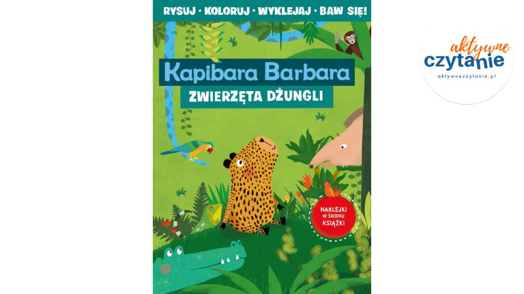 Kapibara Barbara. Książka z&nbsp;aktywnościami. Zwierzęta dżungli