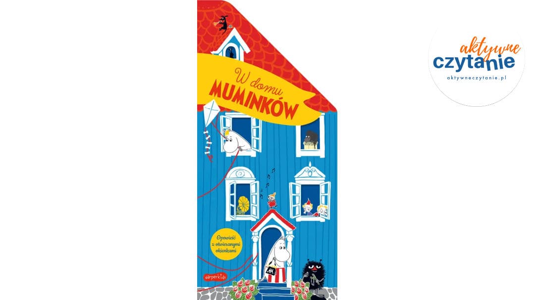 Muminki. W&nbsp;domu Muminków. Opowieść z&nbsp;otwieranymi okienkami
