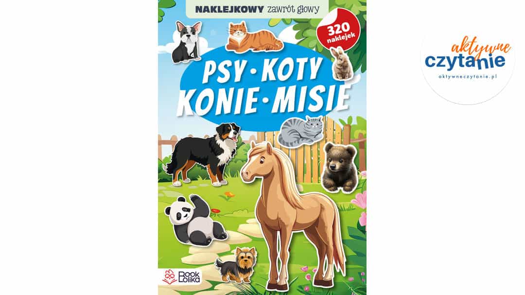Psy, koty, konie, misie. Naklejkowy zawrót głowy.