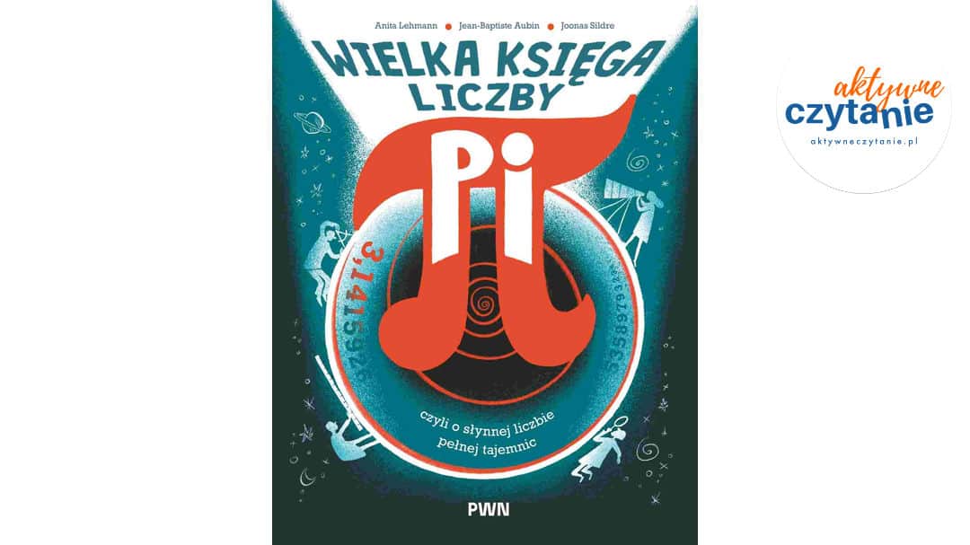 Wielka księga liczby Pi. Czyli o&nbsp;słynnej liczbie pełnej tajemnic